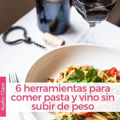 6 Herramientas Para Comer Pasta y Vino Sin Subir de peso